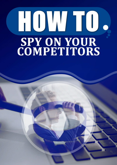 How to spy on your competitors