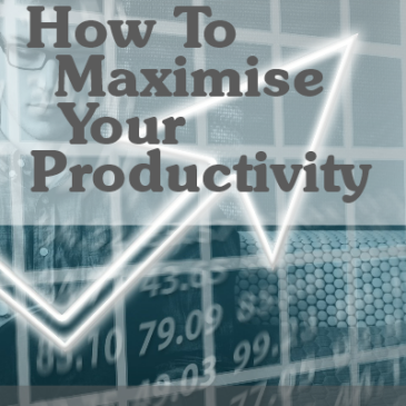 How To Maximise Your Productivity