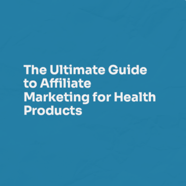 The Ultimate Guide to Affiliate Marketing for Health Products